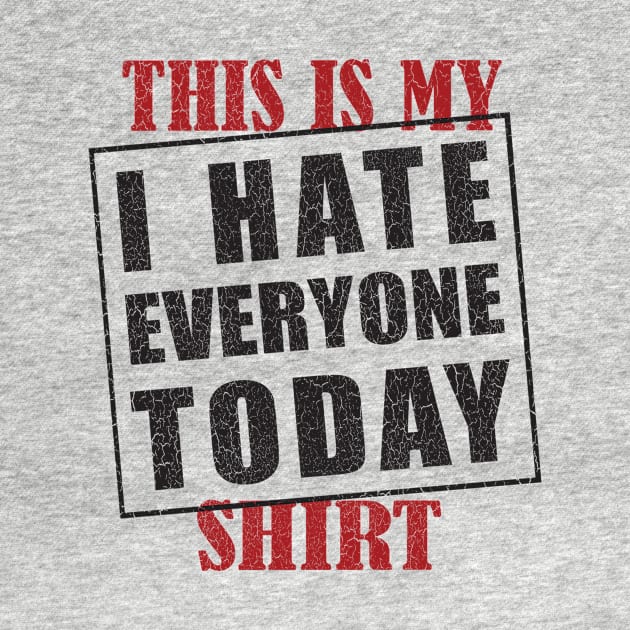 This Is My I Hate Everyone Today Shirt T-Shirt by TimeForTShirt